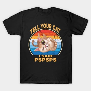 Tell Your Cat I Said Pspsps T-Shirt